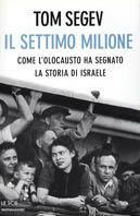 Tom Segev – Il settimo milione. Come l’Olocausto ha segnato la storia de Israele (2001) PDF Tom Segev – Il settimo milione. Come l’Olocausto ha segnato la storia de Israele (2001) PDF