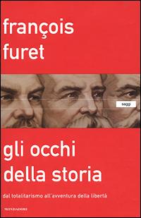 Gli occhi della storia. Dal totalitarismo all'avventura della libertà - François Furet - copertina