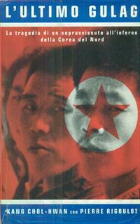 L' ultimo gulag. La tragedia di un sopravvissuto all'inferno della Corea del Nord