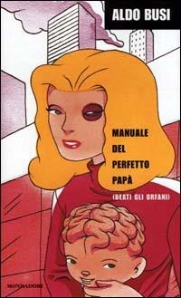 Manuale del perfetto papà - Aldo Busi - copertina