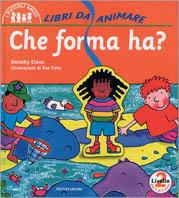 Che forma ha? - Dorothy Einon - copertina