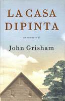 La casa dipinta - John Grisham - copertina