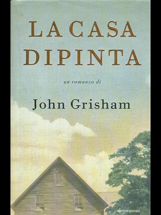 La casa dipinta - John Grisham - 2