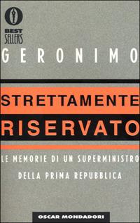 Strettamente riservato. Le memorie di un superministro Prima Repubblica - Geronimo - copertina