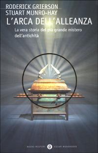L' arca dell'alleanza. La vera storia del più grande mistero dell'antichità - Roderick Grierson,Stuart Munro Hay - copertina