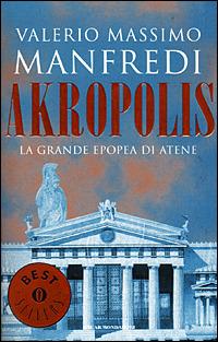 Akropolis. La grande epopea di Atene - Valerio Massimo Manfredi - copertina