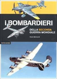 I bombardieri della seconda guerra mondiale. Ediz. illustrata - Paolo Matricardi - copertina