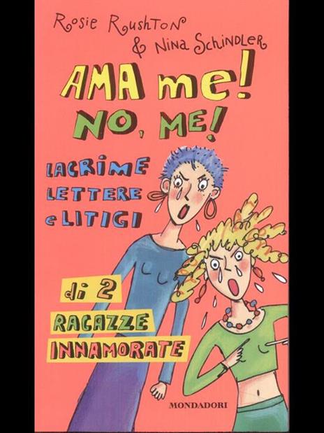 Ama me! No, me! Lacrime lettere e litigi di 2 ragazze innamorate - Rosie Rushton,Nina Schindler - 2