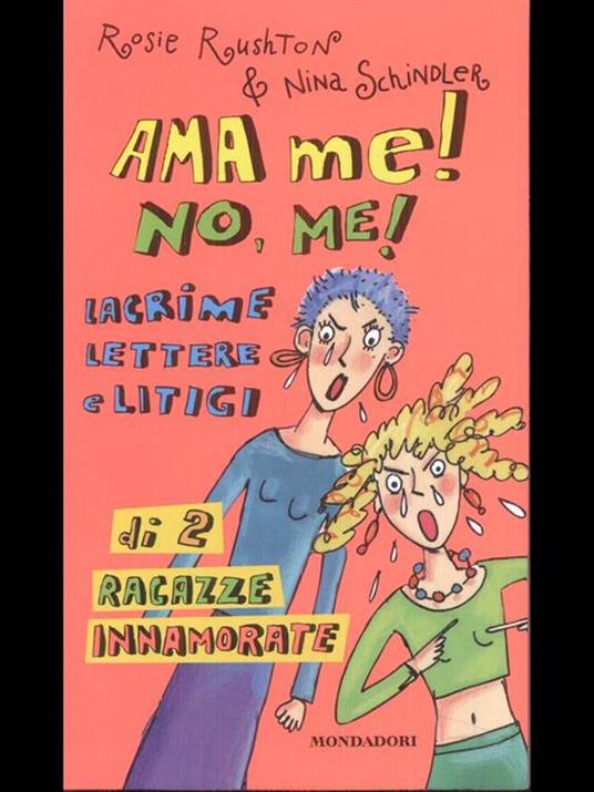 Ama me! No, me! Lacrime lettere e litigi di 2 ragazze innamorate - Rosie Rushton,Nina Schindler - 4