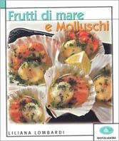 Frutti di mare e molluschi. Ediz. illustrata - Liliana Lombardi - copertina