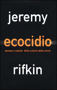 Ecocidio. Ascesa e caduta della cultura della carne - Jeremy Rifkin - copertina