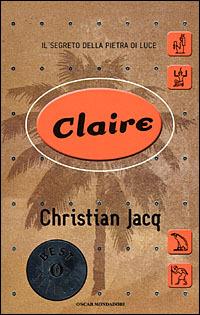 Claire. Il segreto della pietra di luce - Christian Jacq - copertina
