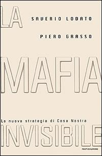 La mafia invisibile. La nuova strategia di Cosa Nostra - Saverio Lodato,Piero Grasso - copertina