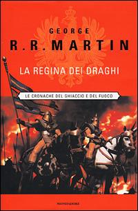 La regina dei draghi. Le Cronache del ghiaccio e del fuoco. Vol. 4 - George R. R. Martin - copertina