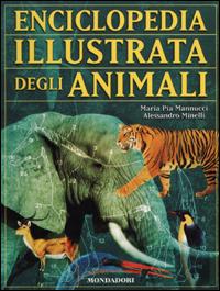 Enciclopedia illustrata degli animali - M. Pia Mannucci,Alessandro Minelli - copertina