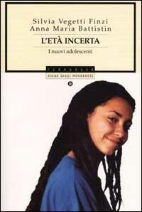 L' età incerta. I nuovi adolescenti - Silvia Vegetti Finzi,Anna Maria Battistin - copertina