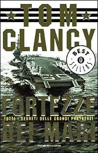Fortezze dei mari. Tutti i segreti delle grandi portaerei - Tom Clancy - copertina