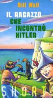 Il ragazzo che incontrò Hitler - Bill Wall - copertina