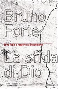 La sfida di Dio. Dove fede e ragione si incontrano -  Bruno Forte - copertina