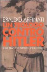 Un teologo contro Hitler. Sulle tracce di Dietrich Bonhoeffer