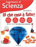 Esperimenti di Scienza. Di che cosa è fatto?