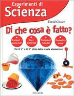 Esperimenti di Scienza. Di che cosa è fatto? - David Glover - copertina