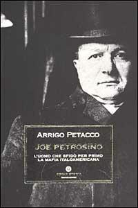 Joe Petrosino. L'uomo che sfidò per primo la mafia italoamericana - Arrigo Petacco - copertina