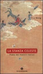 La stanza celeste. Fiabe dei maestri taoisti