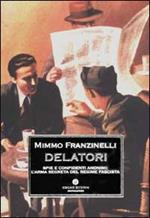Delatori. Spie e confidenti anonimi: l'arma segreta del regime fascista