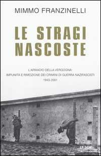 Le stragi nascoste. L'armadio della vergogna: impunità e rimozione dei crimini di guerra nazifascisti 1943-2001 - Mimmo Franzinelli - copertina