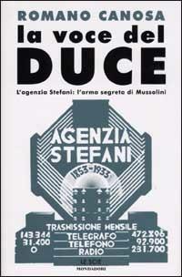 La voce del Duce. L'agenzia Stefani: l'arma segreta di Mussolini - Romano Canosa - copertina