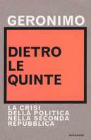  Dietro le quinte. La crisi della politica nella Seconda Repubblica - Geronimo  - copertina