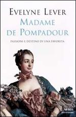 Madame de Pompadour. Passioni e destino di una favorita