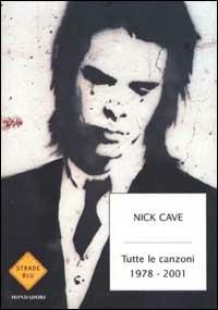 Tutte le canzoni. 1978-2001. Testo inglese a fronte - Nick Cave - copertina