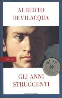 Gli anni struggenti - Alberto Bevilacqua - copertina