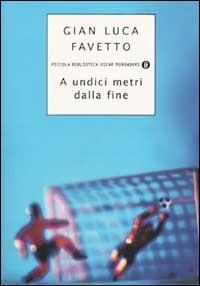 A undici metri dalla fine - Gian Luca Favetto - copertina