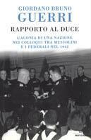 Rapporto al duce. L'agonia di una nazione nei colloqui tra Mussolini e i federali nel 1942