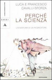 Perché la scienza? L'avventura di un ricercatore - Francesco Cavalli-Sforza,Luigi Luca Cavalli-Sforza - copertina