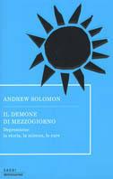 Il demone di mezzogiorno. Depressione: la storia, la scienza, le cure - Andrew Solomon - copertina