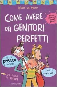 Come avere dei genitori perfetti - Béatrice Rouer - copertina