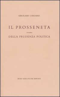 Il prosseneta ovvero della prudenza politica. Testo italiano e latino - Girolamo Cardano - copertina