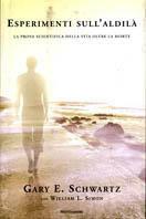 Esperimenti sull'aldilà. La prova scientifica della vita oltre la morte - Gary E. Schwartz - copertina