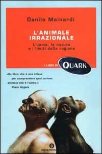 L' animale irrazionale. L'uomo, la natura e i limiti della ragione - Danilo Mainardi - copertina
