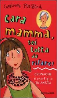 Cara mamma, sei tutta da rifare! - Caroline Plaisted - copertina
