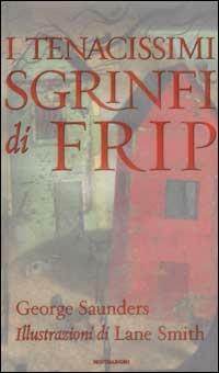 I tenacissimi sgrinfi di Frip - George Saunders - copertina
