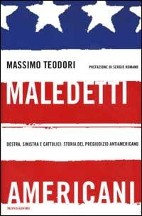 Maledetti americani. Destra, sinistra e cattolici: storia del pregiudizio antiamericano - Massimo Teodori - 3