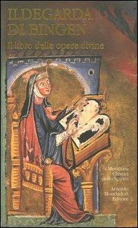 Il libro delle opere divine. Testo latino a fronte - Ildegarda di Bingen (santa) - copertina