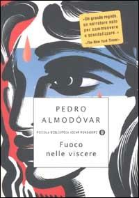 Fuoco nelle viscere - Pedro Almodóvar - copertina