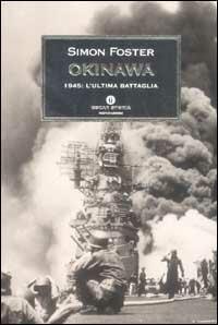 Okinawa. 1945: l'ultima battaglia - Simon Foster - copertina