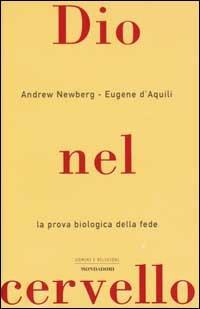 Dio nel cervello. La prova biologica della fede - Andrew Newberg,Eugene D'Aquili,Vince Rause - copertina